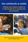 Una contribucion al cambio : Enfoque para evaluar el papel de la intervencion en la recuperacion ante desastres - Book
