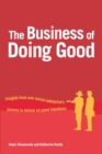 The Business of Doing Good : Insights from one social enterprise's journey to deliver on good intentions - Book