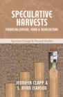 Speculative Harvests : Financialization, Food, and Agriculture - Book