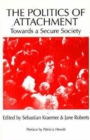 The Politics of Attachment : Towards a Secure Society - Book
