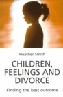 Children, Feelings and Divorce : Finding the Best Outcome - Book
