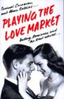 Playing the Love Market : Dating, Romance and the Real World - Book