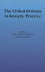 The Ethical Attitude in Analytic Practice - Book