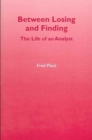 Between Losing and Finding : The Life of an Analyst - Book