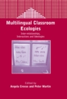 Multilingual Classroom Ecologies : Inter-relationship, Interactions and Ideologies - eBook
