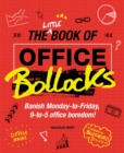 The Little Book of Office Bollocks : Banish Monday-to-Friday, 9-to-5 office boredom! - Book