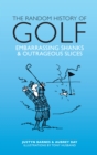 The Random History of Golf : Embarrassing Shanks & Outrageous Slices - Book