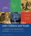 Creating Better Cities with Children and Youth : A Manual for Participation - Book