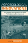 Agroecological Innovations : Increasing Food Production with Participatory Development - Book