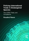 Policing International Trade in Endangered Species : The CITES Treaty and Compliance - Book
