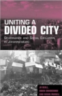 Uniting a Divided City : Governance and Social Exclusion in Johannesburg - Book