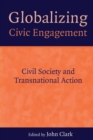 Globalizing Civic Engagement : Civil Society and Transnational Action - Book