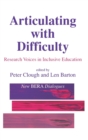 Articulating with Difficulty : Research Voices in Inclusive Education - Book