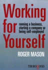 Working for Yourself : Running a Business, Starting a Company or Being Self-Employed - Book