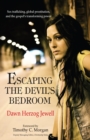 Escaping the Devil's bedroom : Sex trafficking, global prostitution, and the Gospel's transforming powe - Book