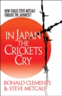 In Japan the Crickets Cry : How could Steve Metcalf forgive the Japanese? - Book