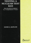 Testing a Nuclear Test Ban : What Should be Prohibited by a Comprehensive Treaty? - Book