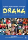 School Improvement Through Drama : A Creative Whole Class, Whole School Approach - eBook