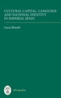 Cultural Capital, Language and National Identity in Imperial Spain - Book