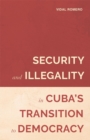 Security and Illegality in Cuba's Transition to Democracy - Book