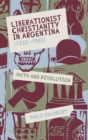 Liberationist Christianity in Argentina (1930-1983) : Faith and Revolution - Book