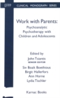 Work with Parents : Psychoanalytic Psychotherapy with Children and Adolescents - Book