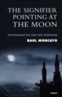 The Signifier Pointing at the Moon : Psychoanalysis and Zen Buddhism - Book