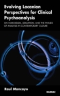 Evolving Lacanian Perspectives for Clinical Psychoanalysis : On Narcissism, Sexuation, and the Phases of Analysis in Contemporary Culture - Book