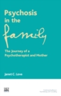 Psychosis in the Family : The Journey of a Transpersonal Psychotherapist and Mother - Book