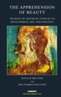 The Apprehension of Beauty : The Role of Aesthetic Conflict in Development, Art and Violence - Book