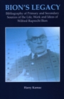 Bion's Legacy : Bibliography of Primary and Secondary Sources of the Life, Work and Ideas of Wilfred Ruprecht Bion - Book