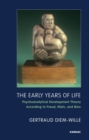 The Early Years of Life : Psychoanalytical Development Theory According to Freud, Klein, and Bion - Book