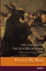 The Enigma of the Suicide Bomber : A Psychoanalytic Essay - Book