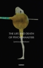 The Life and Death of Psychoanalysis - Book