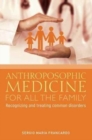 Anthroposophic Medicine for All the Family : Recognizing and Treating the Most Common Disorders - Book