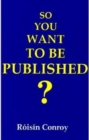 So You Want to be Published? : A Guide to Getting into Print - Book