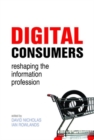 Digital Consumers : Re-shaping the Information Profession - Book