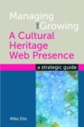Managing and Growing a Cultural Heritage Web Presence : A Strategic Guide - Book
