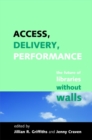 Access, Delivery, Performance : The Future of Libraries without Walls - eBook
