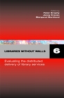 Libraries Without Walls 6 : Evaluating the distributed delivery of library services - eBook