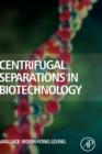 Centrifugal Separations in Biotechnology - Book