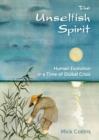 The Unselfish Spirit : Human Evolution in a Time of Global Crisis - Book