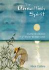 The Unselfish Spirit : Human Evolution in a Time of Global Crisis - eBook