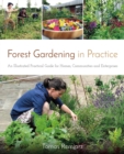 Forest Gardening in Practice: An Illustrated Practical Guide for Homes, Communities and Enterprises - Book