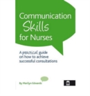 Communication Skills for Nurses: A Practical Guide on How to Achieve Successful Consultations - Book