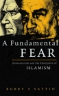 A Fundamental Fear : Eurocentrism and the Emergence of Islamism - Book