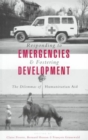 Responding to Emergencies and Fostering Development : The Dilemmas of Humanitarian Aid - Book