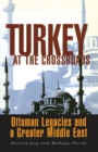 Turkey at the Crossroads : Ottoman Legacies and a Greater Middle East - Book