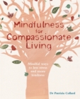 Mindfulness for Compassionate Living : Mindful Ways to Less Stress and More Kindness - Book