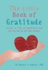 The Little Book of Gratitude : Create a life of happiness and wellbeing by giving thanks - eBook